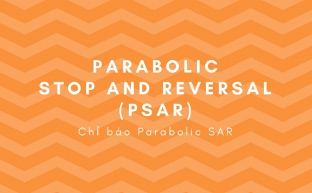Chỉ báo PSAR - Parabolic SAR là gì? Cách sử dụng PSAR - Parabolic SAR
